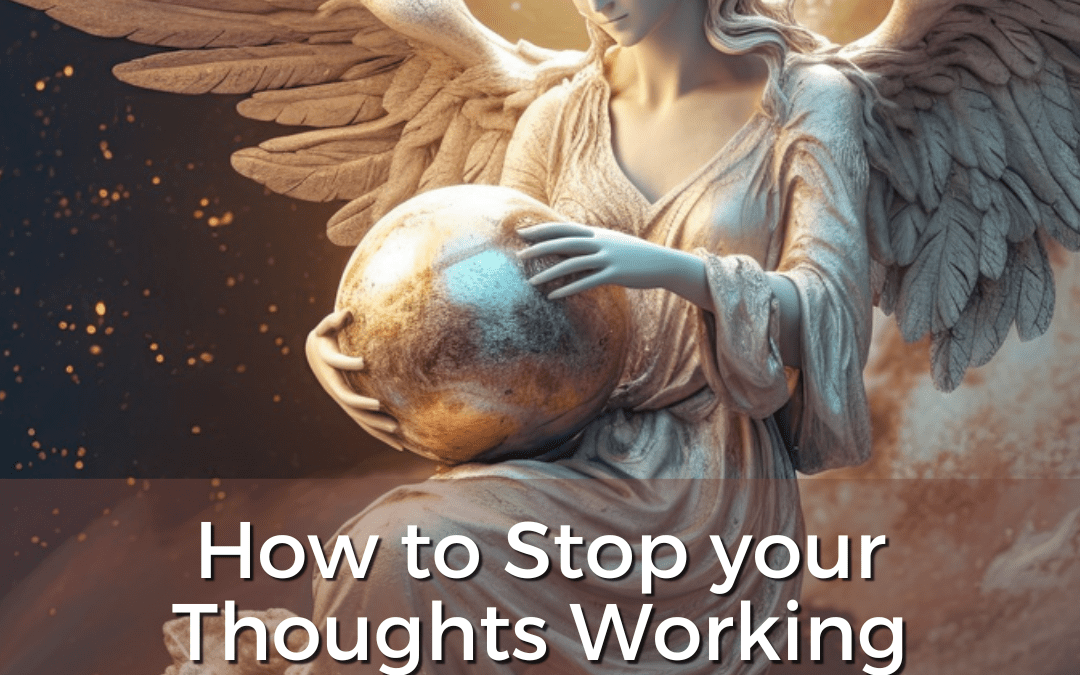 How to Stop Your Thoughts From Working Against You