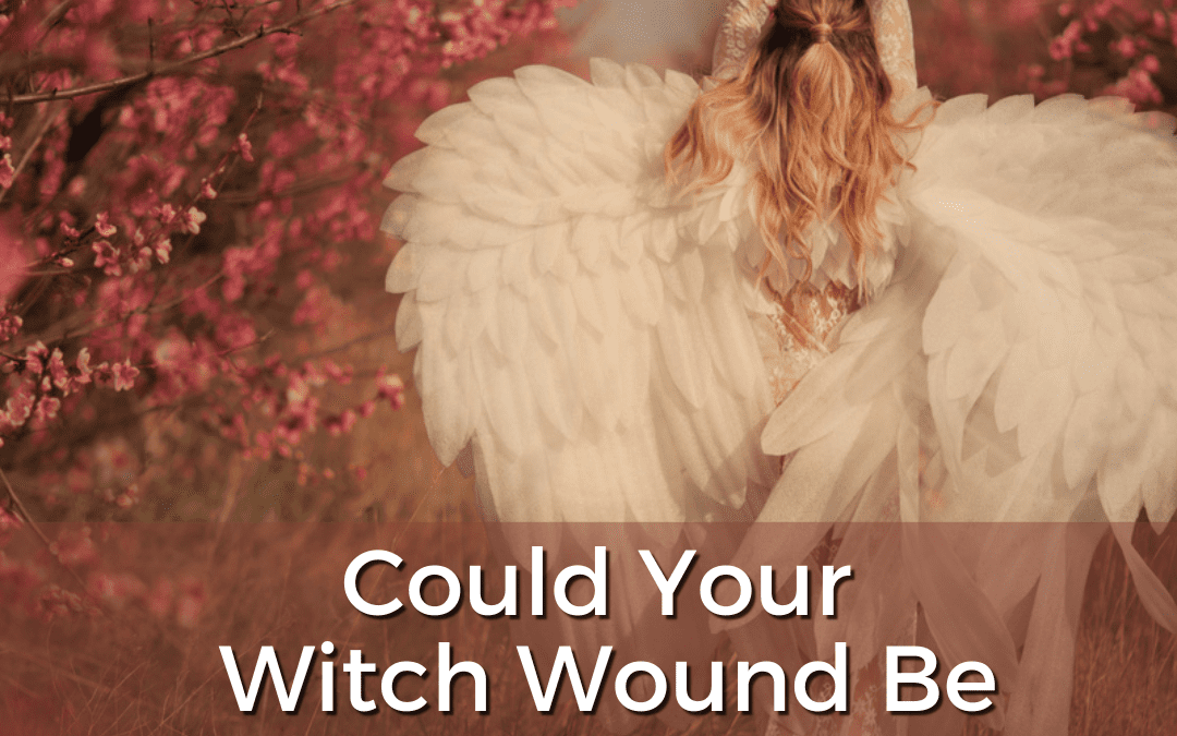 Could Your Witch Wound Be Holding You Back?