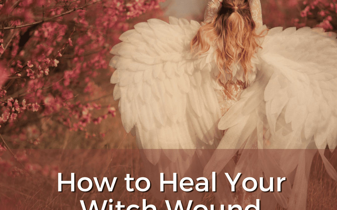 Healing Your Witch Wounds